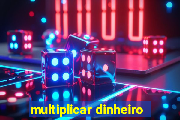 multiplicar dinheiro